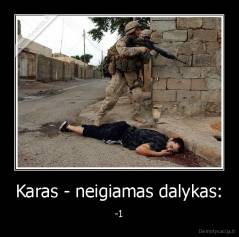 Karas - neigiamas dalykas: - -1