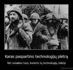 Karas paspartino technologijų plėtrą - Bet sunaikino tuos, kuriems tų technologijų reikėjo