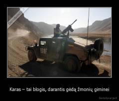 Karas – tai blogis, darantis gėdą žmonių giminei - 