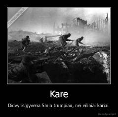 Kare - Didvyris gyvena 5min trumpiau, nei eiliniai kariai.
