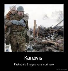 Kareivis  - Paskutinis žmogus kuris nori karo