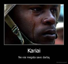 Kariai - Ne visi mėgsta savo darbą
