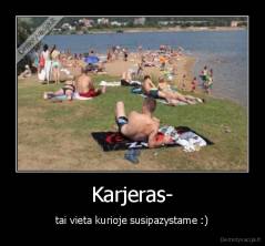 Karjeras- - tai vieta kurioje susipazystame :)