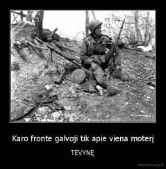 Karo fronte galvoji tik apie viena moterį - TĖVYNĘ