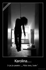 Karolina.... - Ir jai jis pasakė : ,, Myliu tave, Juste " 