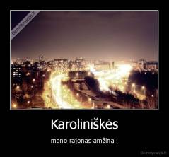 Karoliniškės - mano rajonas amžinai!