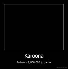 Karoona - Padarom 1,000,000 jo garbei