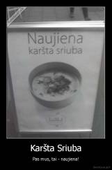 Karšta Sriuba - Pas mus, tai - naujiena!
