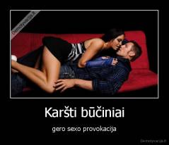 Karšti būčiniai - gero sexo provokacija