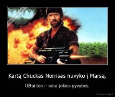 Kartą Chuckas Norrisas nuvyko į Marsą. - Užtai ten ir nėra jokios gyvybės.
