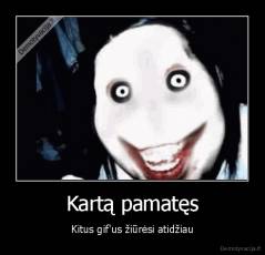 Kartą pamatęs - Kitus gif'us žiūrėsi atidžiau