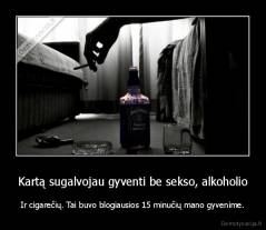 Kartą sugalvojau gyventi be sekso, alkoholio - Ir cigarečių. Tai buvo blogiausios 15 minučių mano gyvenime.