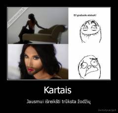 Kartais  - Jausmui išreikšti trūksta žodžių