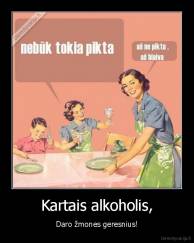 Kartais alkoholis, - Daro žmones geresnius!