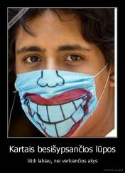 Kartais besišypsančios lūpos - liūdi labiau, nei verkiančios akys