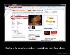 Kartais, briunetes niekom nesiskiria nuo blondiniu - 