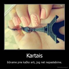 Kartais - būname prie kažko arti, jog net nepastebime.