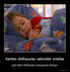 Kartais didžiausias vaikystės priešas - gali tapti didžiausiu suaugusio draugu