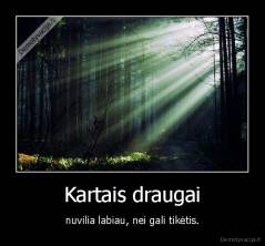 Kartais draugai - nuvilia labiau, nei gali tikėtis.
