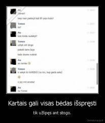 Kartais gali visas bėdas išspręsti - tik užlipęs ant stogo.