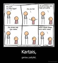 Kartais, - geriau patylėt.