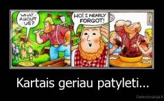 Kartais geriau patyleti... - 