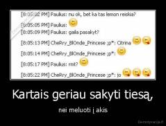 Kartais geriau sakyti tiesą, - nei meluoti į akis