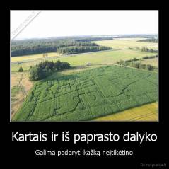 Kartais ir iš paprasto dalyko - Galima padaryti kažką neįtikėtino