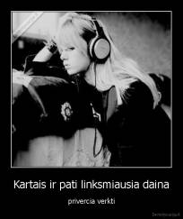 Kartais ir pati linksmiausia daina - privercia verkti