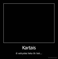 Kartais - iš vaikystės lieka tik tiek...
