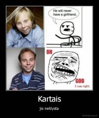 Kartais - jis neklysta