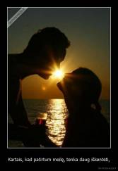 Kartais, kad patirtum meilę, tenka daug iškentėti, - 