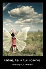 Kartais, kai ir turi sparnus.. - vistiek negali jų panaudoti..