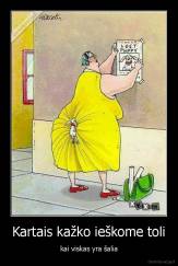 Kartais kažko ieškome toli - kai viskas yra šalia