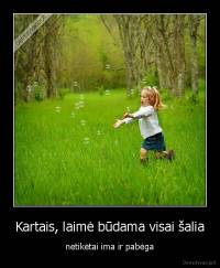 Kartais, laimė būdama visai šalia - netikėtai ima ir pabėga