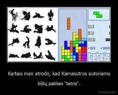 Kartais man atrodo, kad Kamasutros autoriams - būtų patikes "tetris".