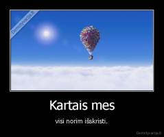 Kartais mes - visi norim išskristi.