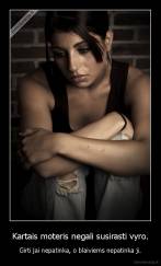 Kartais moteris negali susirasti vyro. - Girti jai nepatinka, o blaiviems nepatinka ji.