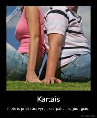 Kartais - moteris priešinasi vyrui, kad pabūti su juo ilgiau.