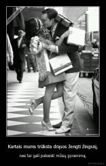 Kartais mums trūksta drąsos žengti žingsnį, - nes tai gali pakeisti mūsų gyvenimą.