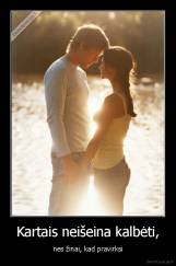 Kartais neišeina kalbėti, - nes žinai, kad pravirksi