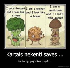 Kartais nekenti saves ... - Kai tampi pajuokos objektu 