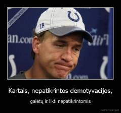 Kartais, nepatikrintos demotyvacijos, - galėtų ir likti nepatikrintomis