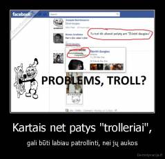 Kartais net patys "trolleriai", - gali būti labiau patrollinti, nei jų aukos