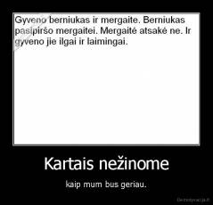 Kartais nežinome - kaip mum bus geriau.