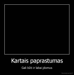 Kartais paprastumas - Gali būti ir labai įdomus