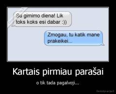 Kartais pirmiau parašai - o tik tada pagalvoji...