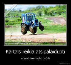 Kartais reikia atsipalaiduoti - ir leisti sau padurniuoti