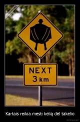 Kartais reikia mesti kelią dėl takelio - 