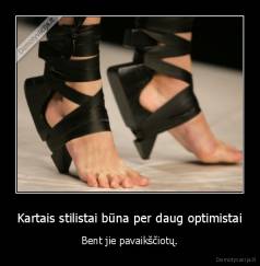 Kartais stilistai būna per daug optimistai - Bent jie pavaikščiotų.